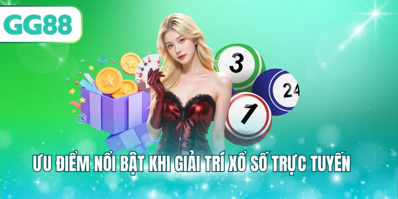 Ưu điểm nổi bật khi giải trí xổ số trực tuyến